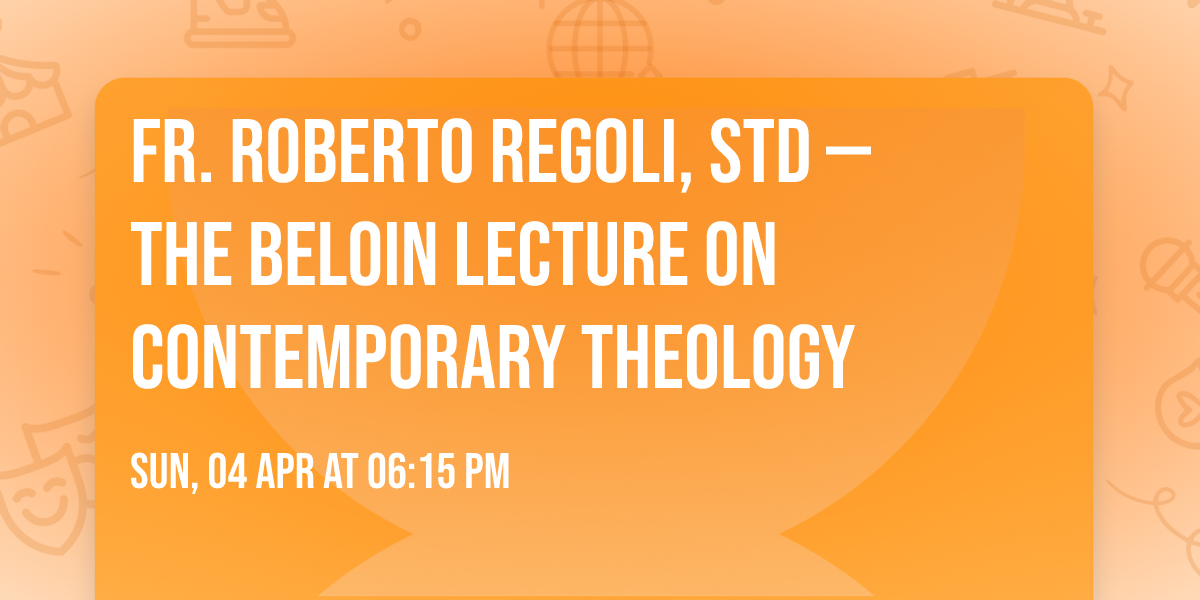Fr. Roberto Regoli, STD \u2014 The Beloin Lecture on Contemporary Theology