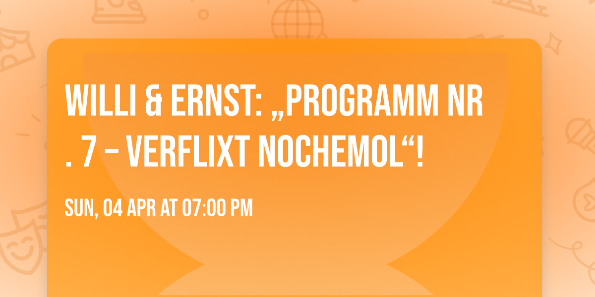 Willi & Ernst:  \u201eProgramm Nr. 7 \u2013 Verflixt nochemol\u201c!
