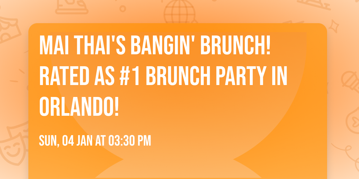 MAI THAI'S BANGIN' BRUNCH! RATED AS #1 BRUNCH PARTY IN ORLANDO!
