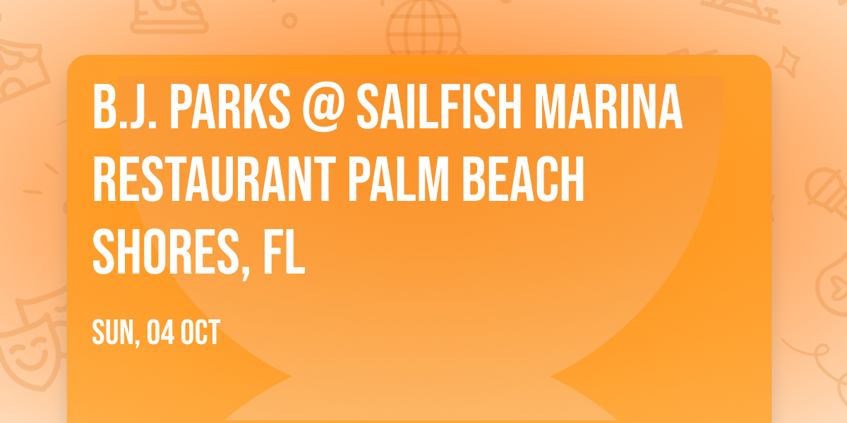 B.J. Parks @ Sailfish Marina Restaurant Palm Beach Shores, FL