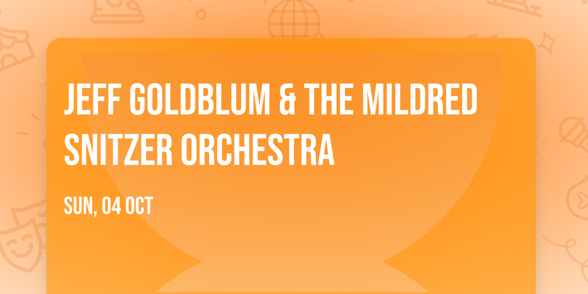 Jeff Goldblum & The Mildred Snitzer Orchestra