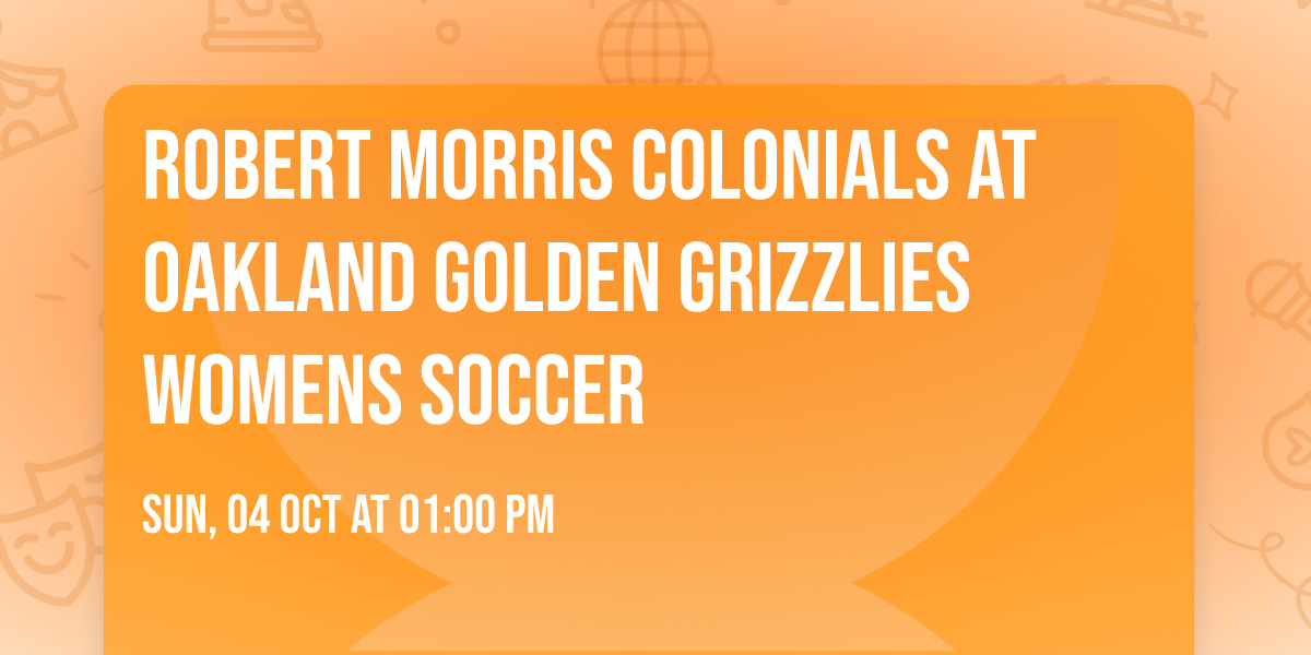 Robert Morris Colonials at Oakland Golden Grizzlies Womens Soccer