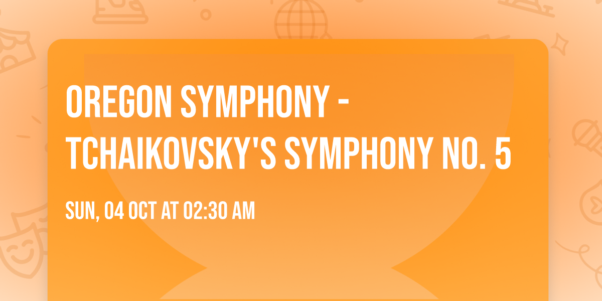 Oregon Symphony - Tchaikovsky's Symphony No. 5