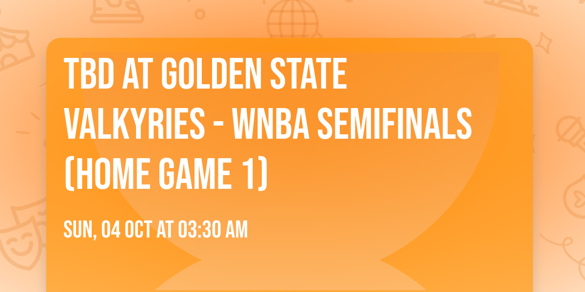 TBD at Golden State Valkyries - WNBA Semifinals (Home Game 1)