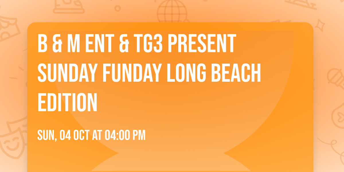 B & M Ent & TG3 Present Sunday Funday Long Beach Edition