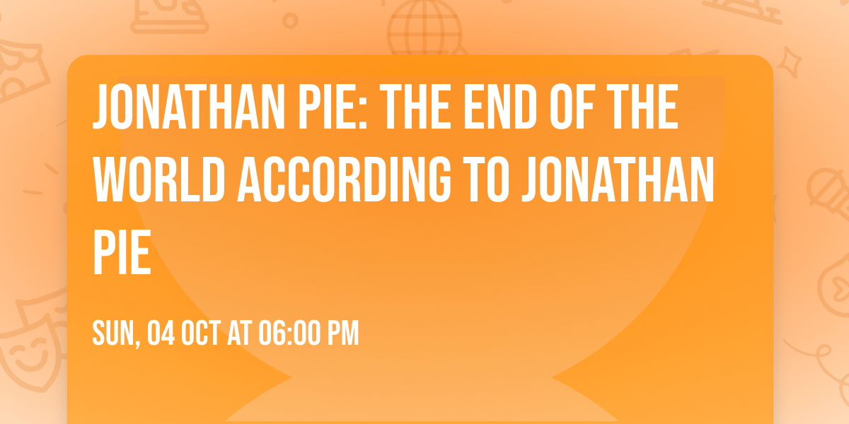 Jonathan Pie: The End Of The World According To Jonathan Pie