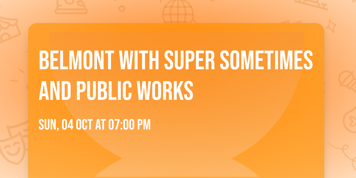 Belmont with Super Sometimes and Public Works