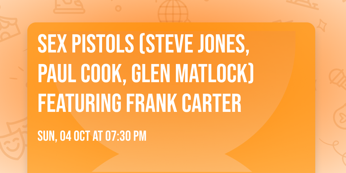 Sex Pistols (Steve Jones, Paul Cook, Glen Matlock) featuring Frank Carter