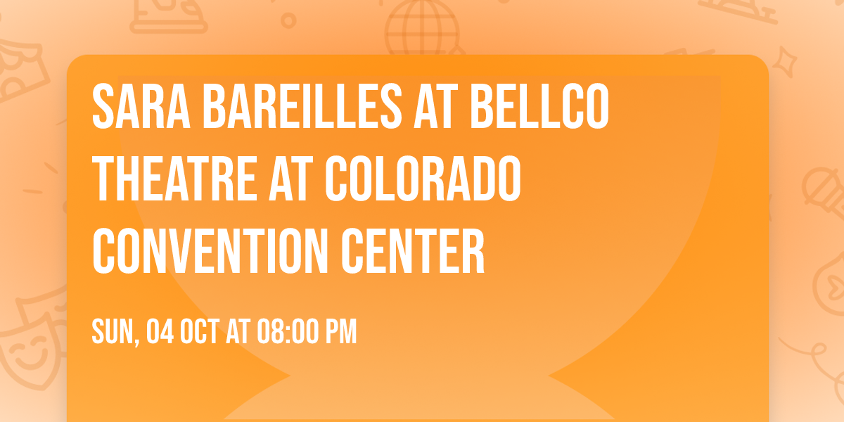 Sara Bareilles at Bellco Theatre at Colorado Convention Center
