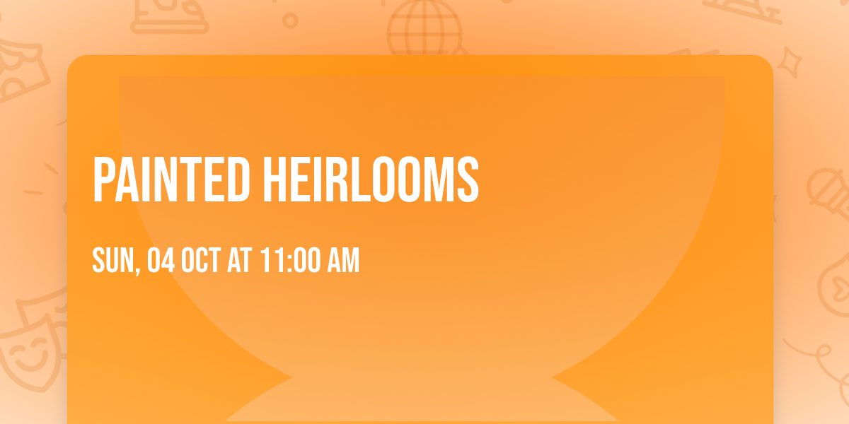 Painted Heirlooms