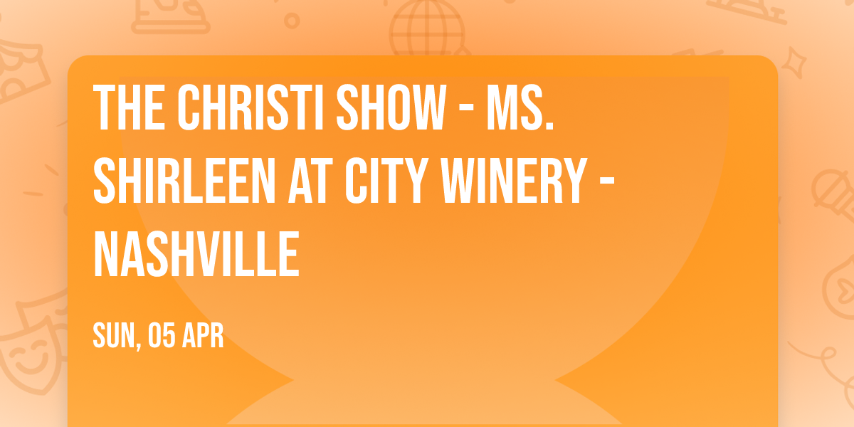 The Christi Show - Ms. Shirleen at City Winery - Nashville