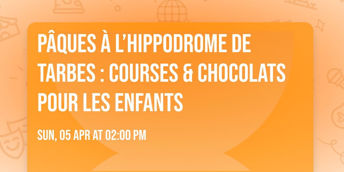 P\u00e2ques \u00e0 l\u2019Hippodrome de Tarbes : Courses & Chocolats pour les Enfants \ud83d\udc23