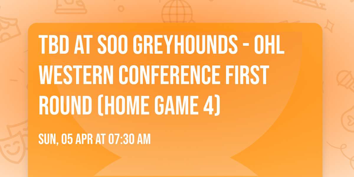 TBD at Soo Greyhounds - OHL Western Conference First Round (Home Game 4)