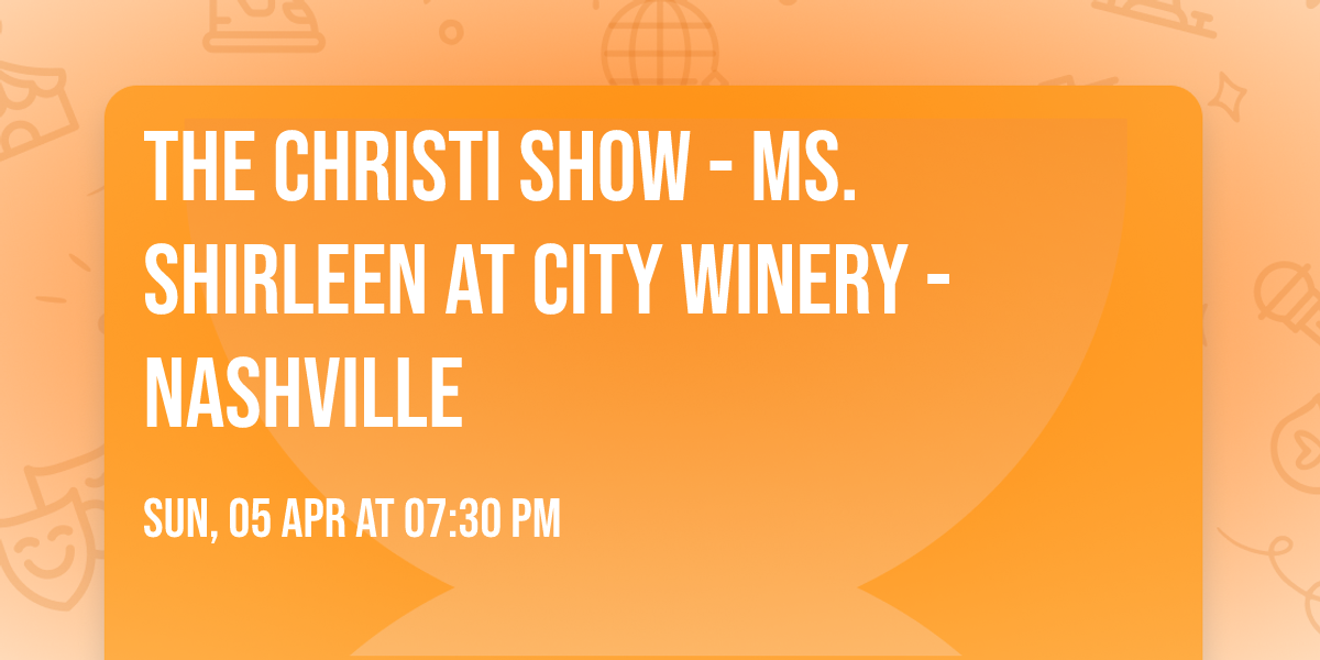 The Christi Show - Ms. Shirleen at City Winery - Nashville