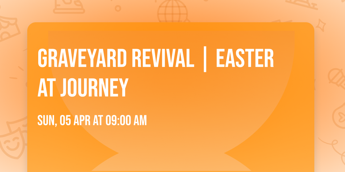 GRAVEYARD REVIVAL | Easter at Journey