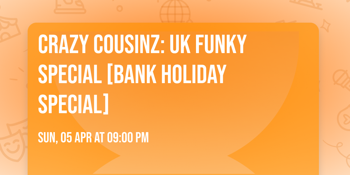 Crazy Cousinz: UK Funky Special [BANK HOLIDAY SPECIAL]
