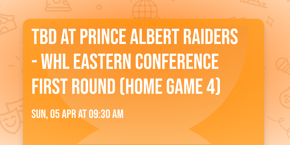 TBD at Prince Albert Raiders - WHL Eastern Conference First Round (Home Game 4)