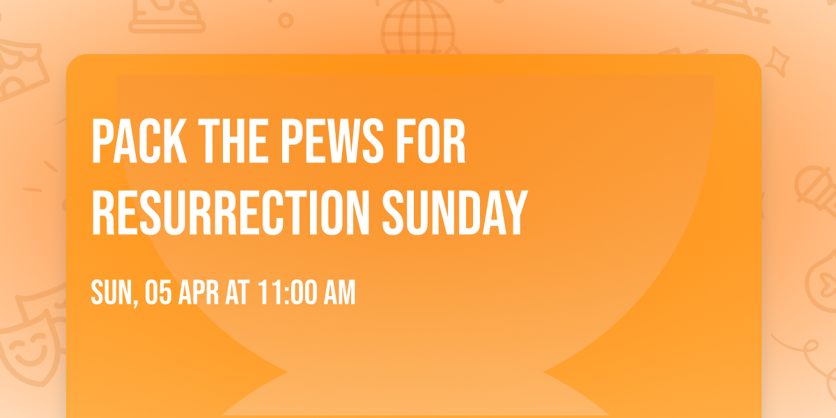 Pack the Pews for Resurrection Sunday