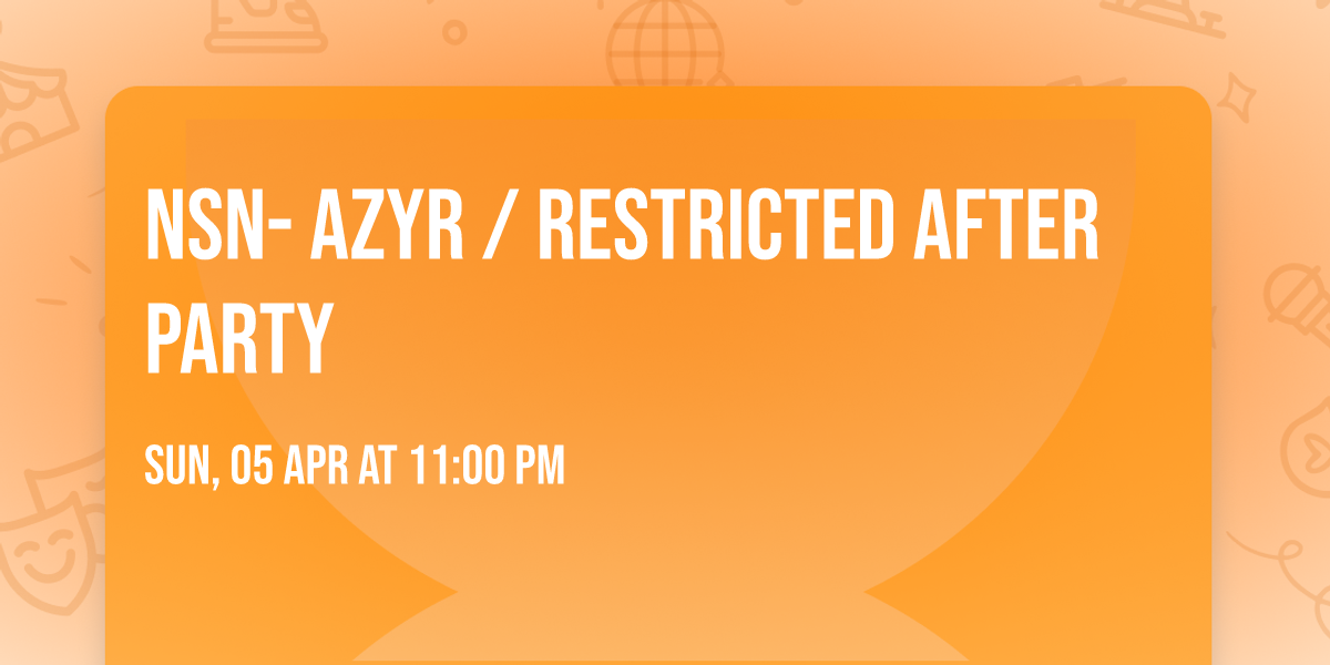 NSN- Azyr \/ restricted after party