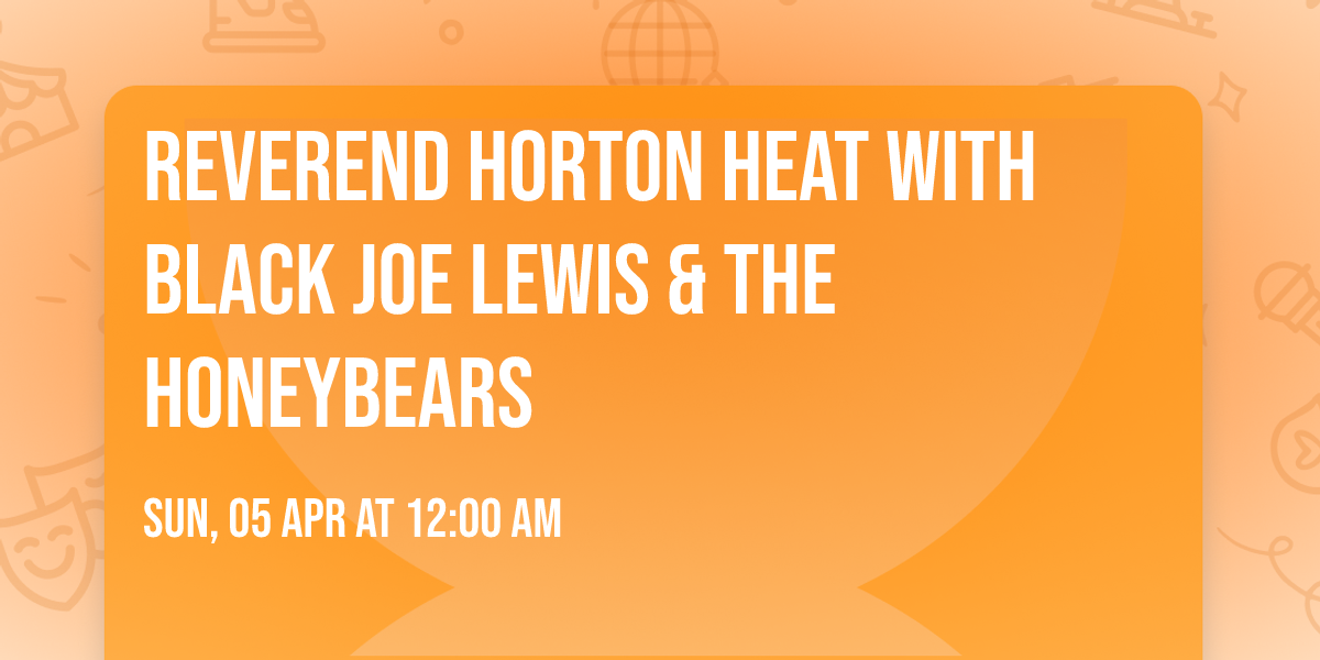 Reverend Horton Heat with Black Joe Lewis & The Honeybears