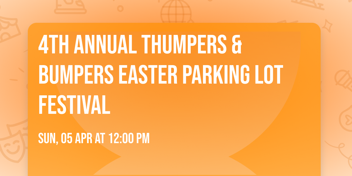 4th Annual Thumpers & Bumpers Easter Parking Lot Festival