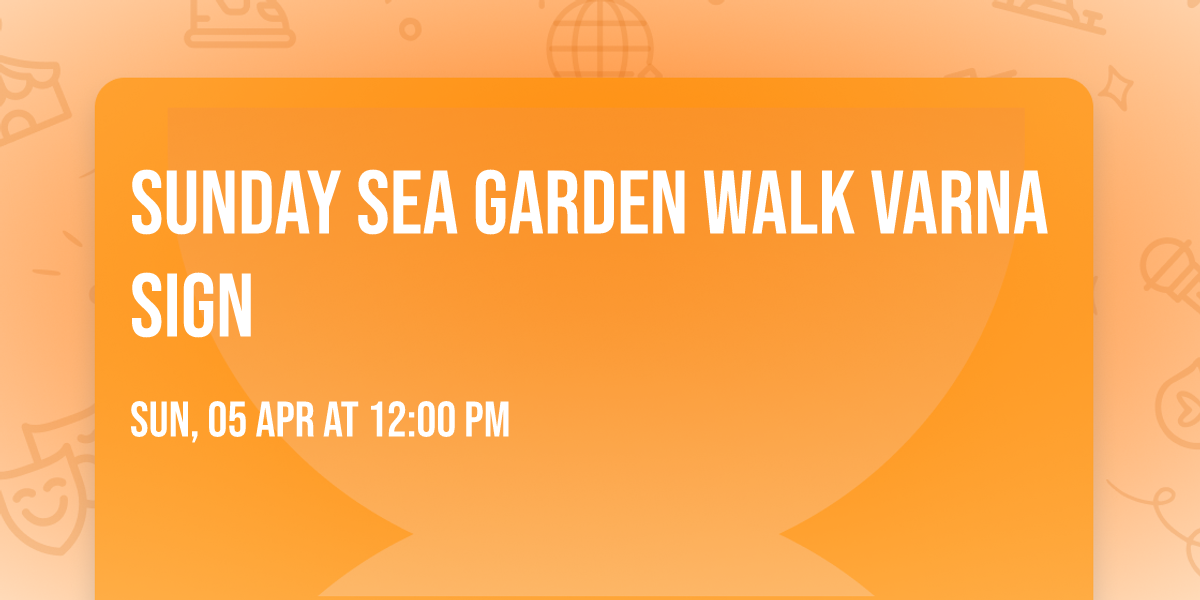 Sunday sea garden walk Varna sign