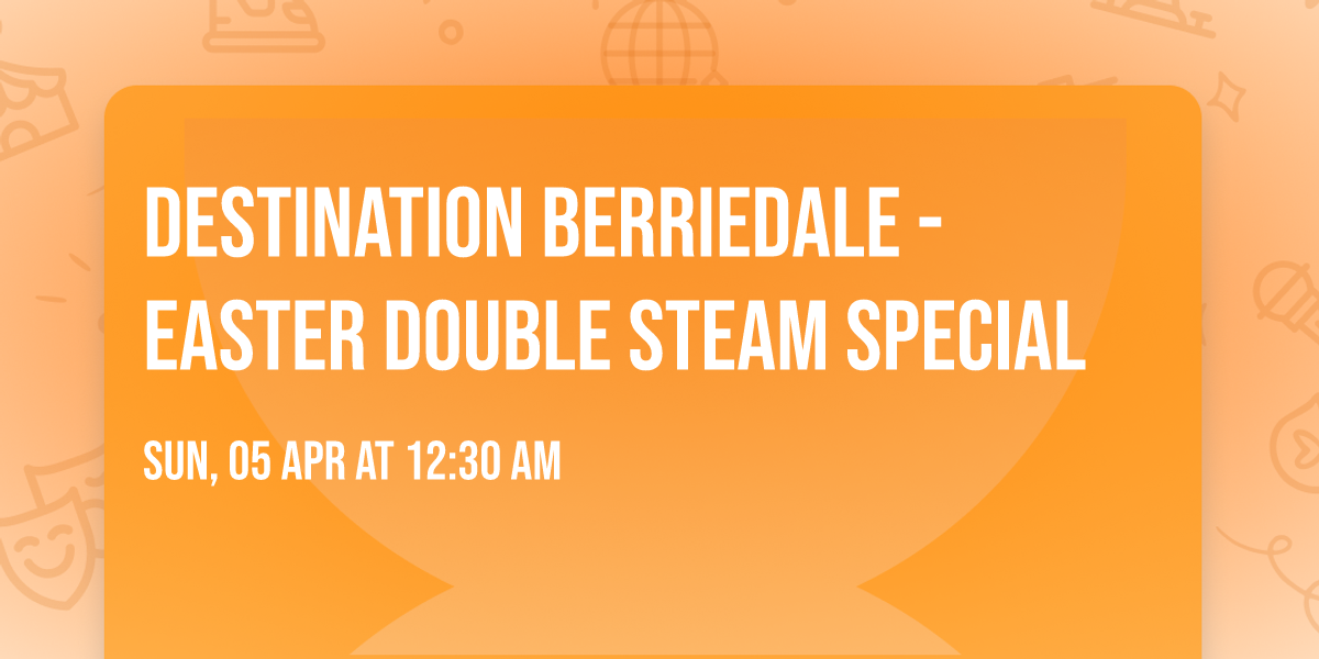 Destination Berriedale - Easter Double Steam Special