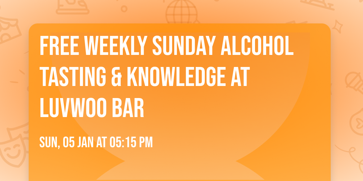 Free Weekly Sunday Alcohol Tasting & Knowledge at Luvwoo Bar