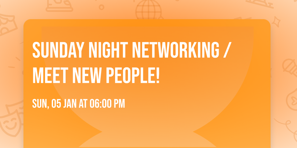 Sunday Night Networking \/ Meet New People!