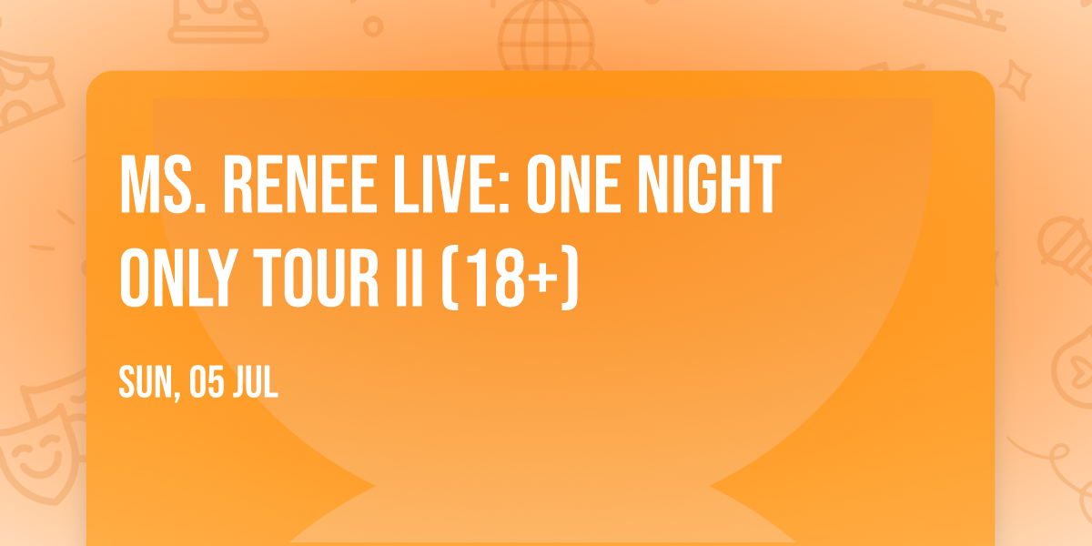 Ms. Renee Live: One Night Only Tour II (18+)