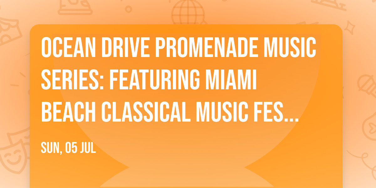OCEAN DRIVE PROMENADE MUSIC SERIES: Featuring Miami Beach Classical Music Festival