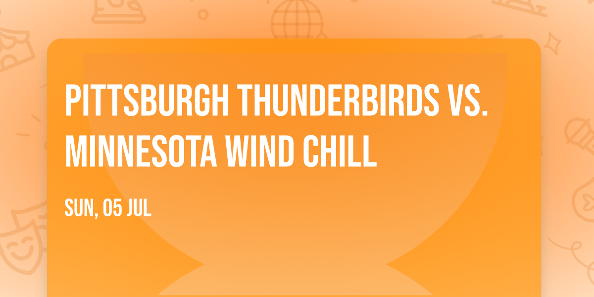 Pittsburgh Thunderbirds vs. Minnesota Wind Chill