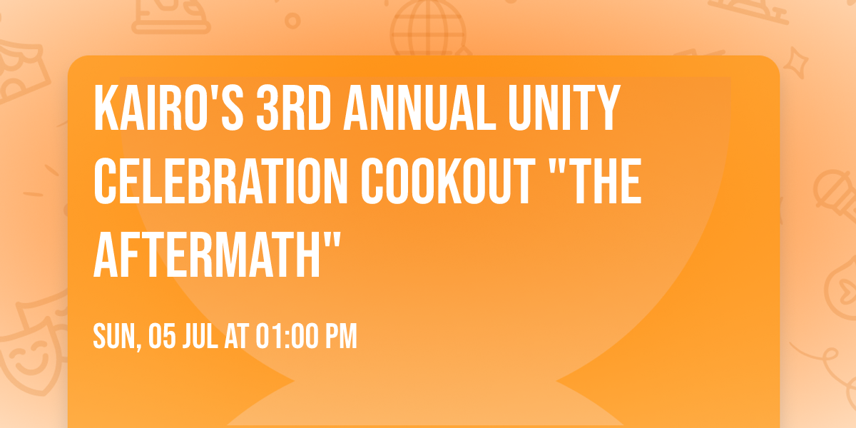 Kairo's 3rd Annual Unity Celebration Cookout "The Aftermath"