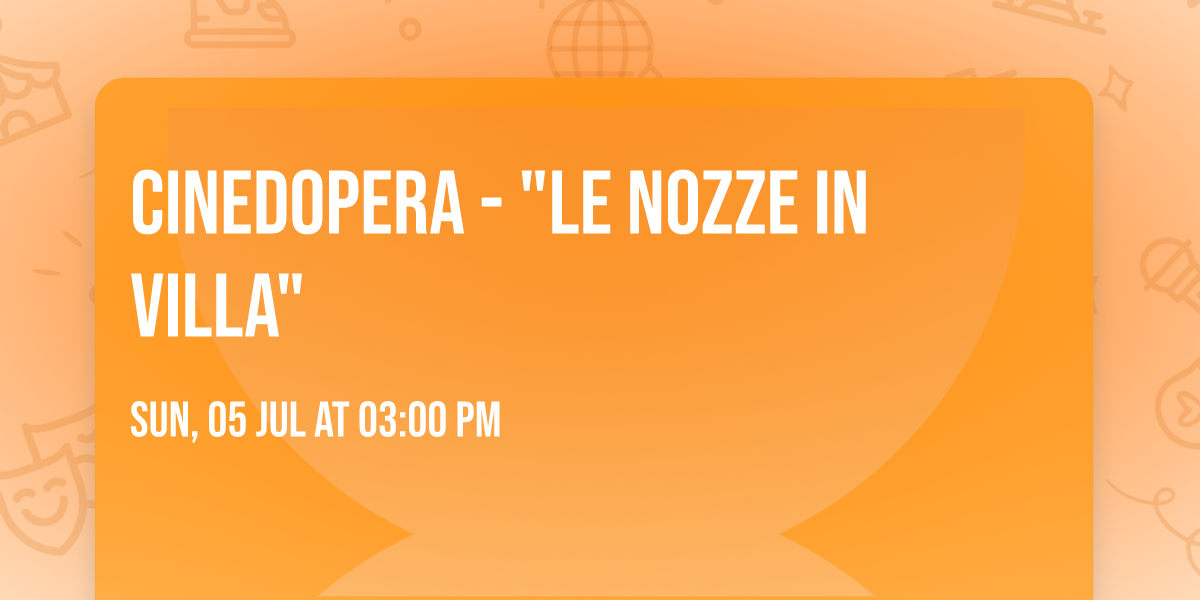 CINEDOPERA - "Le nozze in villa"