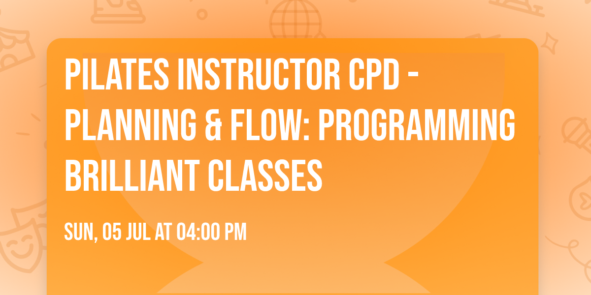 Pilates Instructor CPD  - Planning & Flow: Programming Brilliant Classes