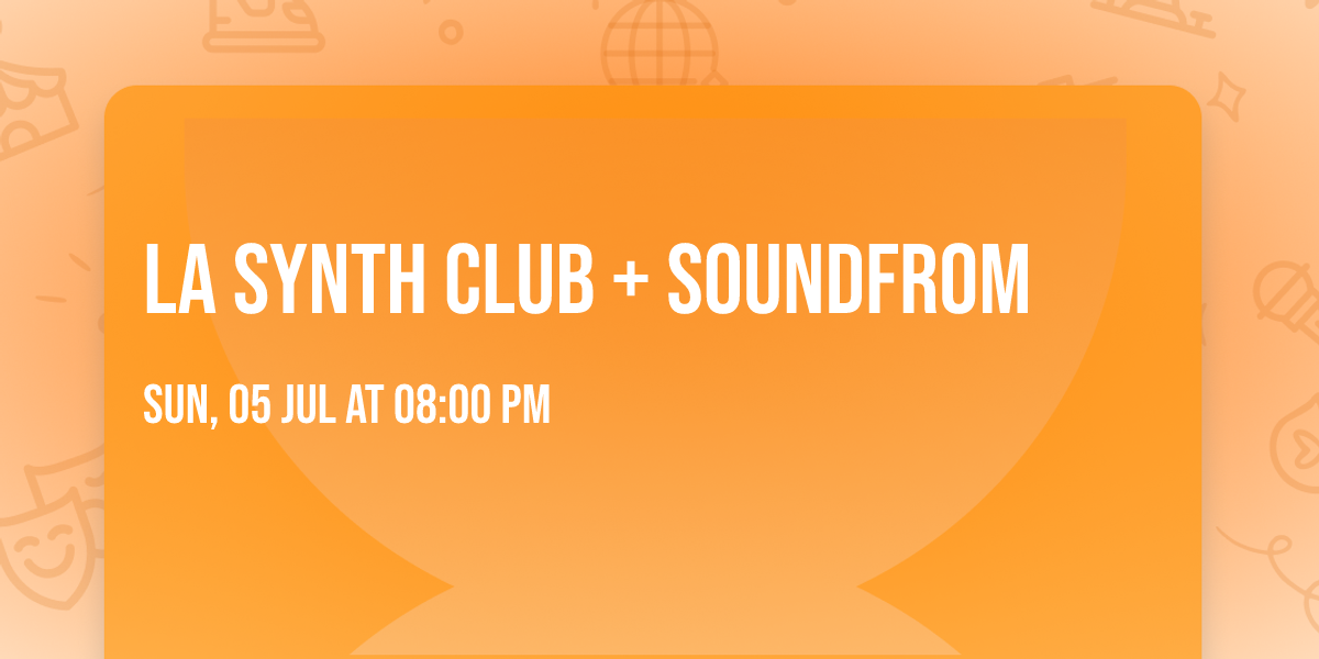 LA Synth Club + Soundfrom