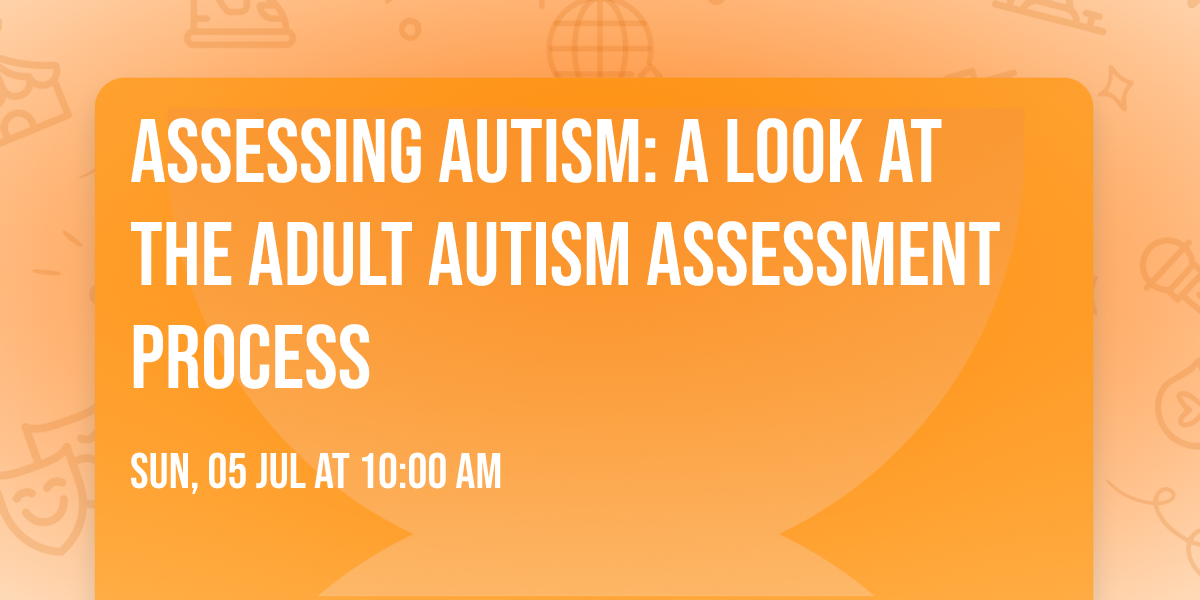 Assessing autism: A look at the adult autism assessment process
