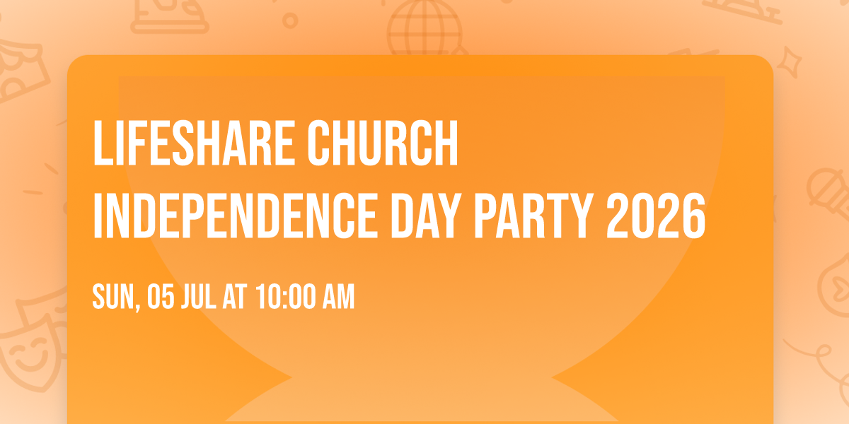 LifeShare Church Independence Day Party 2026 