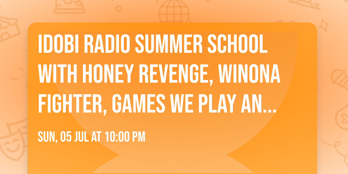 idobi Radio Summer School with Honey Revenge, Winona Fighter, Games We Play and more