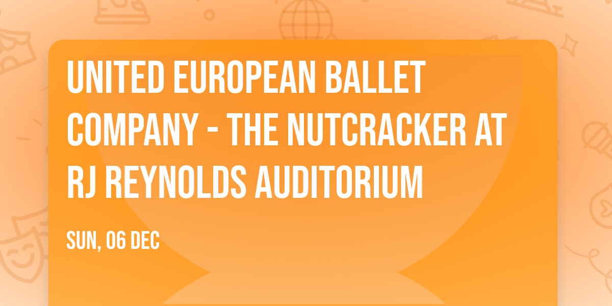 United European Ballet Company - The Nutcracker at RJ Reynolds Auditorium