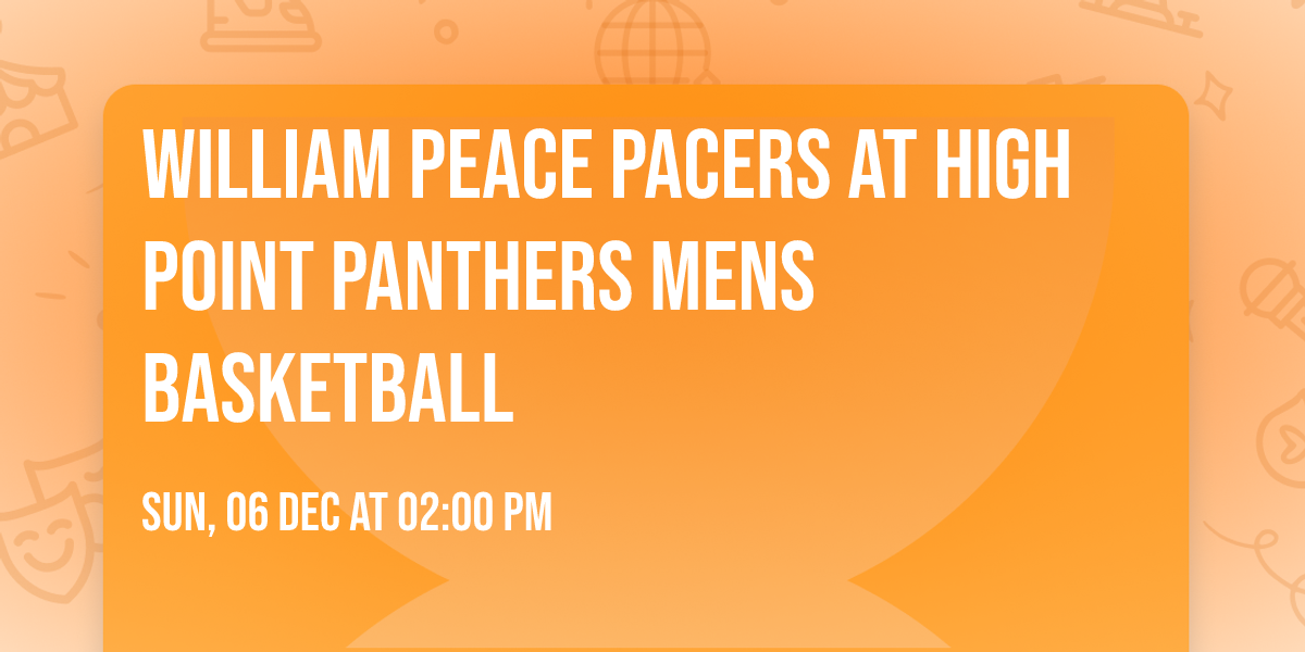 William Peace Pacers at High Point Panthers Mens Basketball