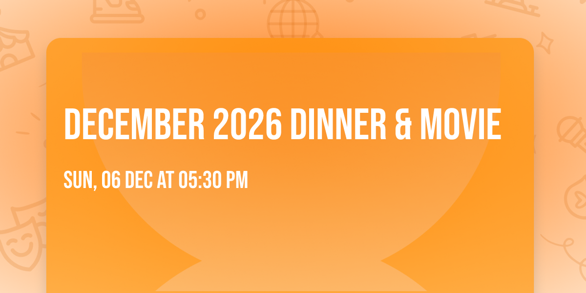 December 2026 Dinner & Movie