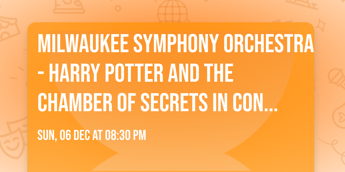 Milwaukee Symphony Orchestra - Harry Potter and the Chamber of Secrets In Concert
