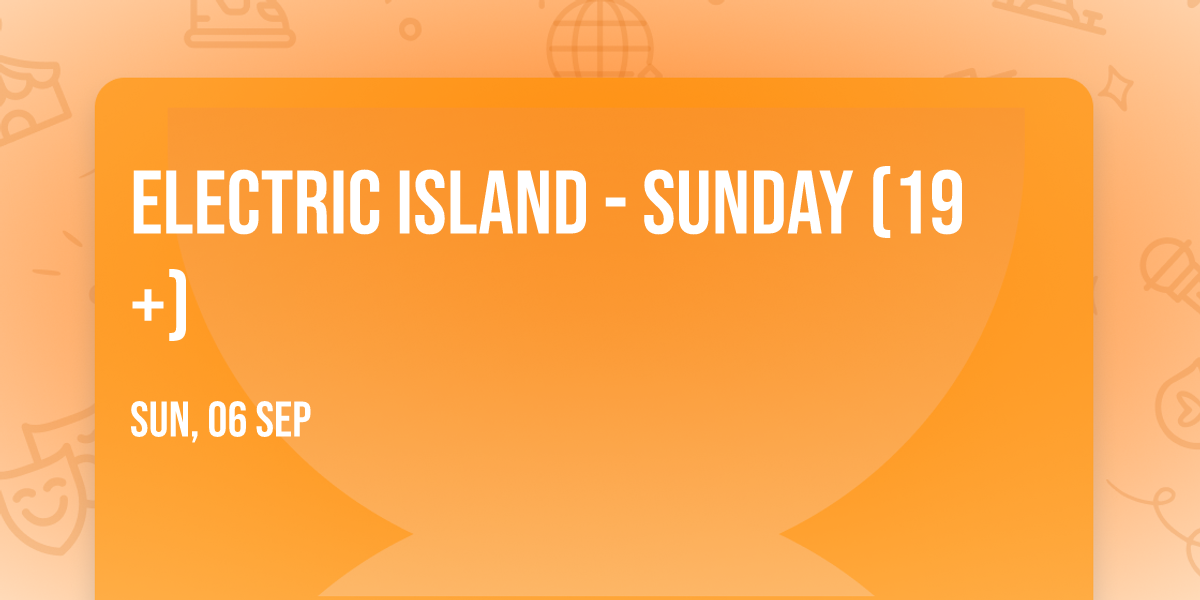 Electric Island - Sunday (19+)