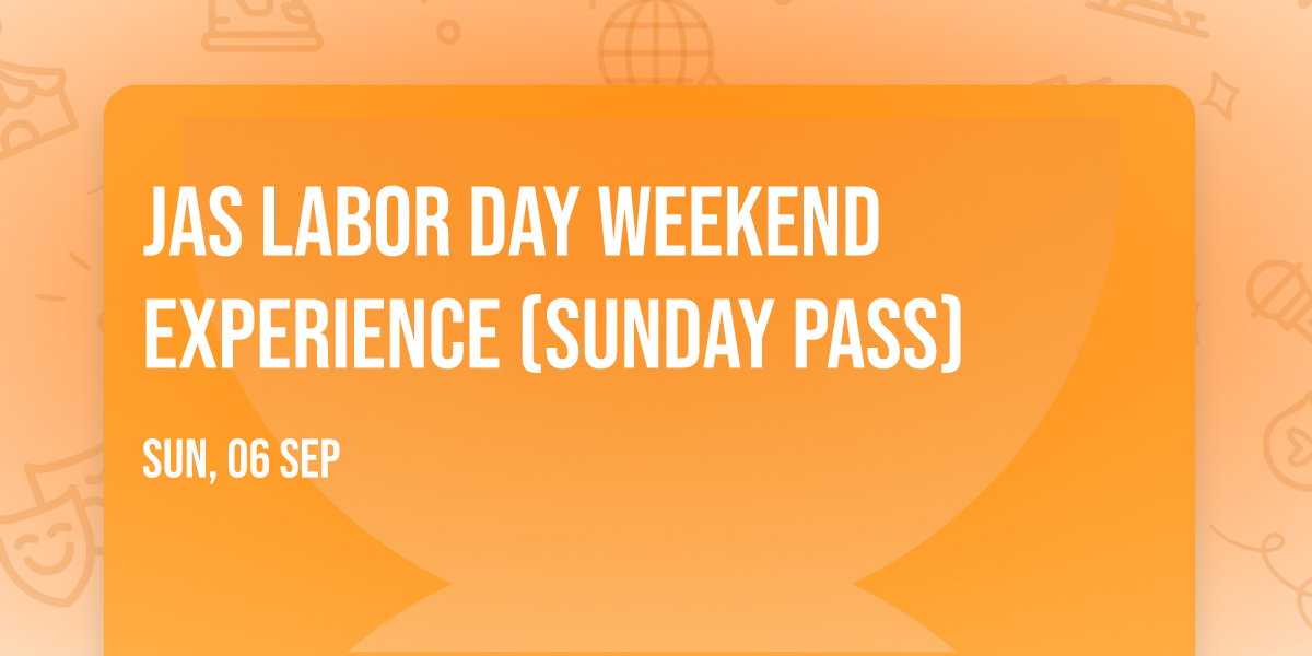 JAS Labor Day Weekend Experience (Sunday Pass)