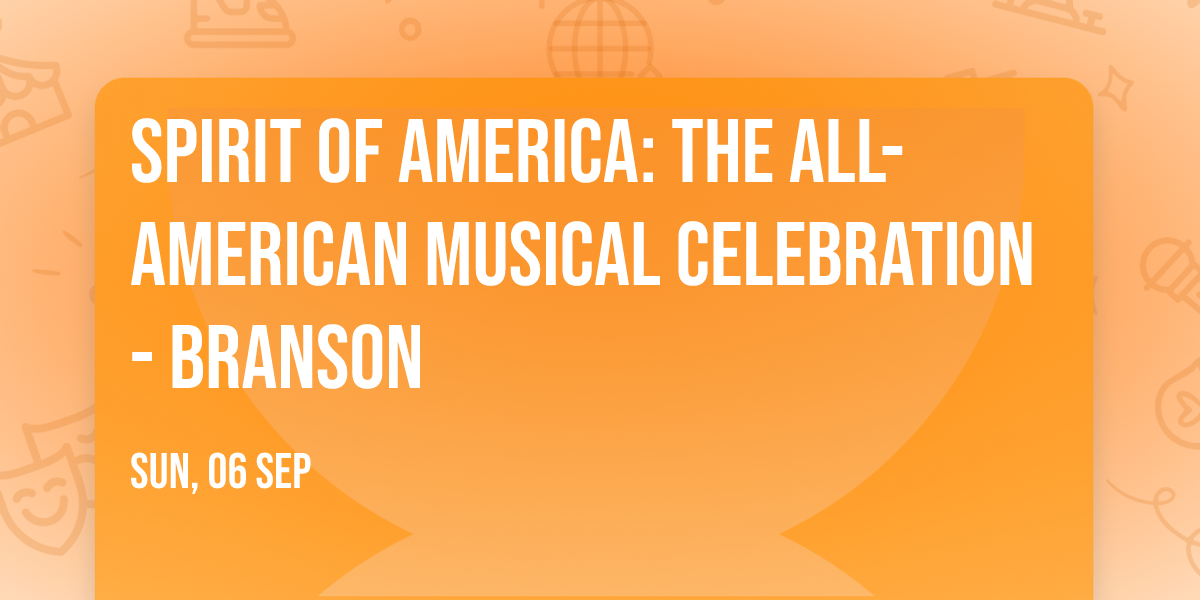 Spirit of America: The All-American Musical Celebration - Branson