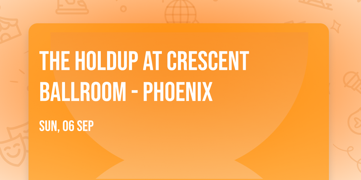 The Holdup at Crescent Ballroom - Phoenix