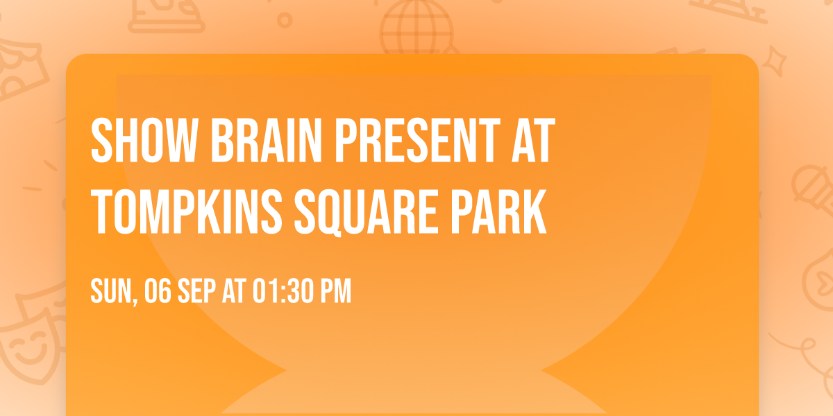 Show Brain present at Tompkins Square Park