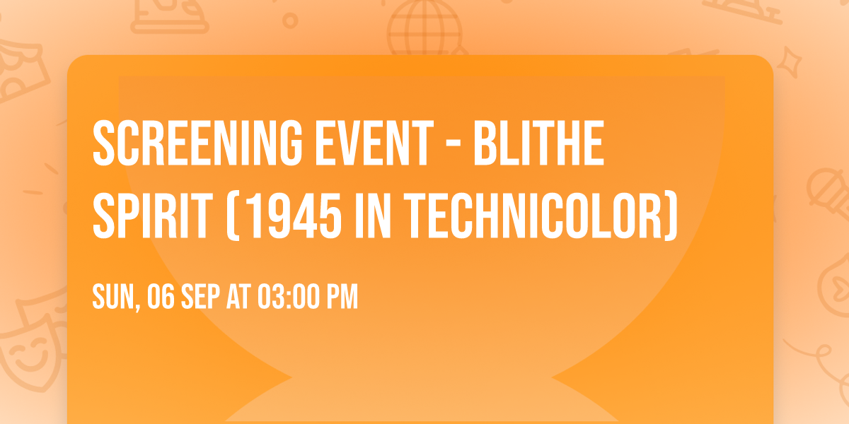 Screening Event - Blithe Spirit (1945 in Technicolor)