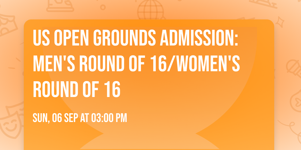 US Open Grounds Admission: Men's Round of 16\/Women's Round of 16